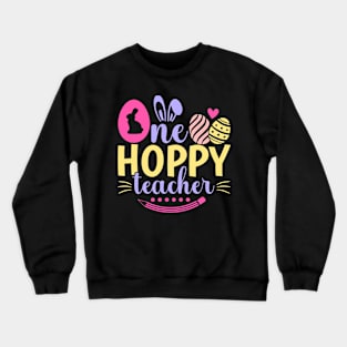 One Hoppy Teacher Bunny Teacher Easter Kindergarten Teacher Crewneck Sweatshirt